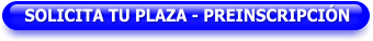 SOLICITA TU PLAZA - PREINSCRIPCIÓN