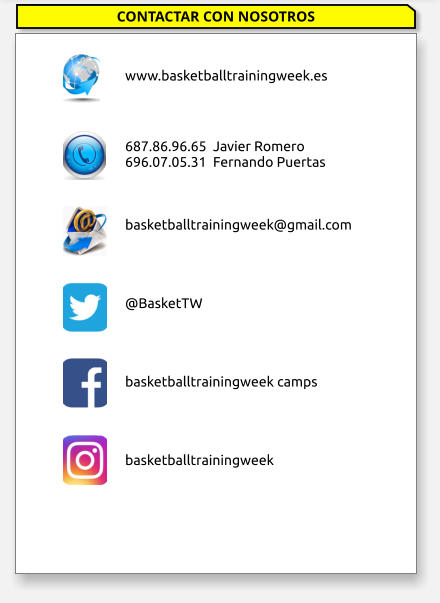 www.basketballtrainingweek.es       687.86.96.65  Javier Romero 696.07.05.31  Fernando Puertas     basketballtrainingweek@gmail.com     @BasketTW     basketballtrainingweek camps     basketballtrainingweek CONTACTAR CON NOSOTROS