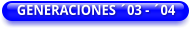 GENERACIONES ´03 - ´04