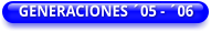 GENERACIONES ´05 - ´06